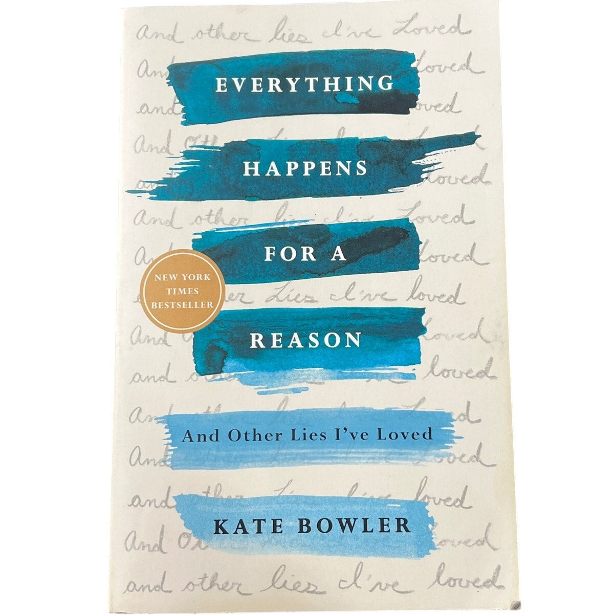 Everything Happen's For A Reason & Other Lies Ive Loved Kate Bowler Book